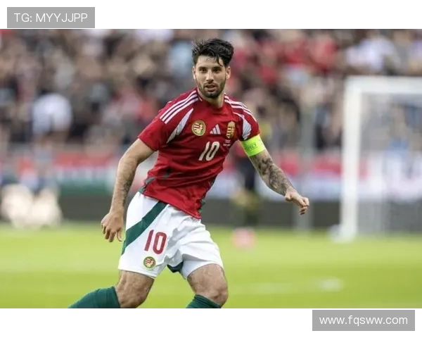 匈牙利队长索博斯洛伊本赛季表现稳健，持续提升国家队竞争力